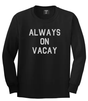 Always On Vacay Mens Long Sleeve T-Shirt