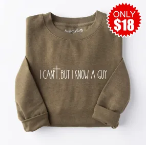 *I Can't But I Know a Guy Crewneck Sweatshirt - Heather Olive