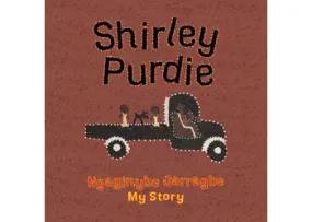 Shirley Purdie: My Story Ngaginybe Jarragbe